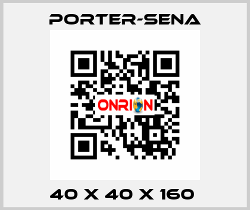 40 X 40 X 160  PORTER-SENA