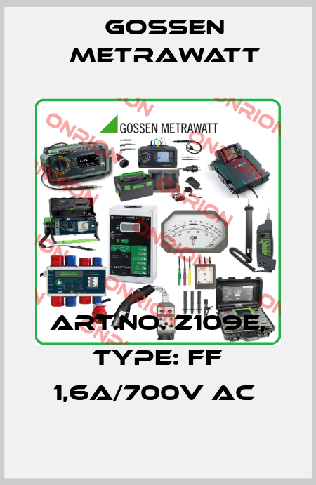 Art.No. Z109E, Type: FF 1,6A/700V AC  Gossen Metrawatt