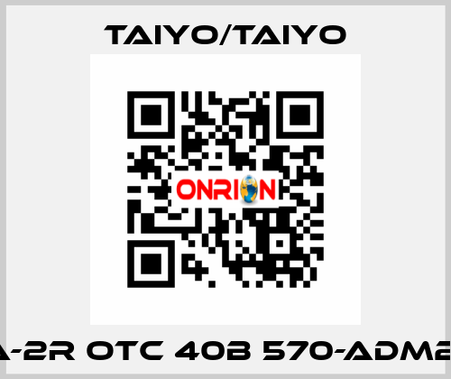 10A-2R OTC 40B 570-ADM2-B  TAIYO/TAIYO