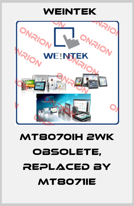 MT8070iH 2WK obsolete, replaced by MT8071iE Weintek
