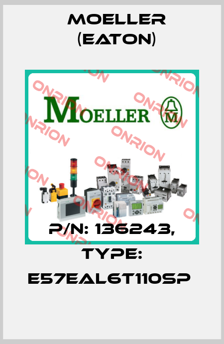 P/N: 136243, Type: E57EAL6T110SP  Moeller (Eaton)