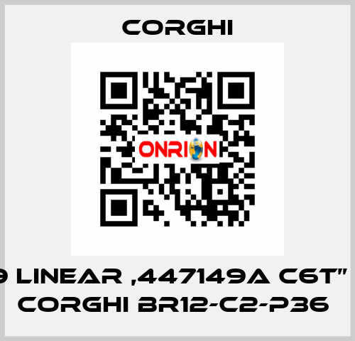 9709 LINEAR ,447149A C6T”  FOR CORGHI BR12-C2-P36  Corghi