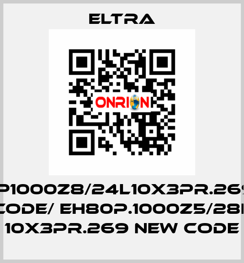 EH80P1000Z8/24L10X3PR.269 old code/ EH80P.1000Z5/28L 10X3PR.269 new code Eltra