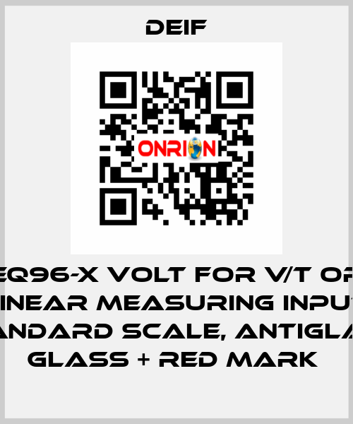 EQ96-X VOLT FOR V/T OR NON-LINEAR MEASURING INPUT AND STANDARD SCALE, ANTIGLARE GLASS + RED MARK  Deif