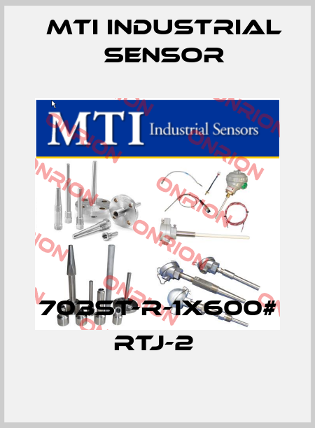 703ST-R-1X600# RTJ-2  MTI Industrial Sensor