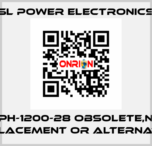 SPH-1200-28 obsolete,no replacement or alternative SL Power Electronics