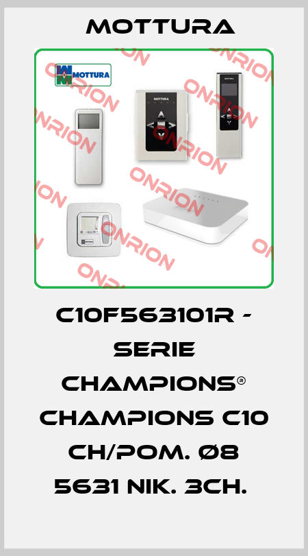 C10F563101R - SERIE CHAMPIONS® CHAMPIONS C10 CH/POM. Ø8 5631 NIK. 3CH.  MOTTURA