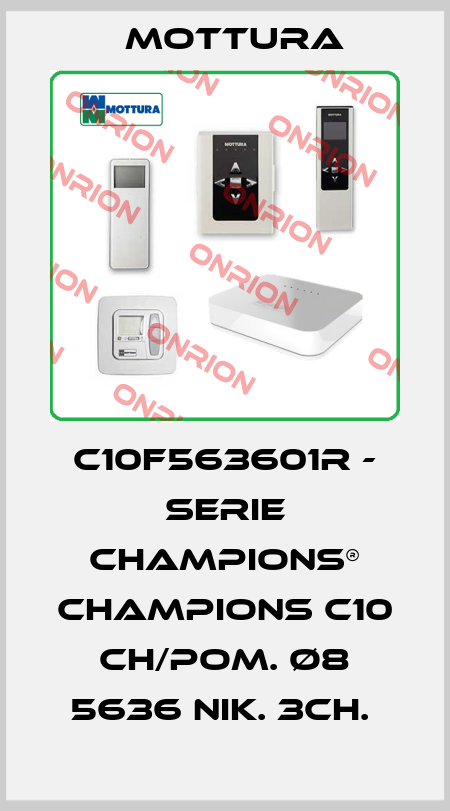 C10F563601R - SERIE CHAMPIONS® CHAMPIONS C10 CH/POM. Ø8 5636 NIK. 3CH.  MOTTURA