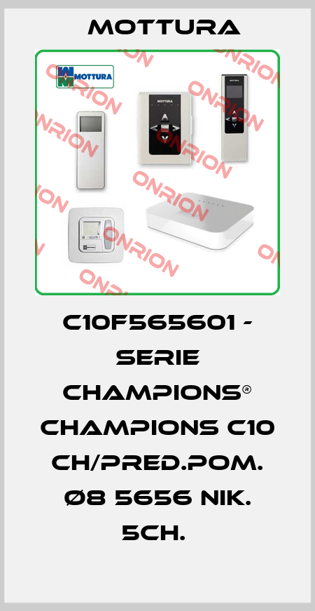 C10F565601 - SERIE CHAMPIONS® CHAMPIONS C10 CH/PRED.POM. Ø8 5656 NIK. 5CH.  MOTTURA