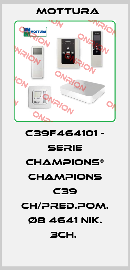 C39F464101 - SERIE CHAMPIONS® CHAMPIONS C39 CH/PRED.POM. Ø8 4641 NIK. 3CH.  MOTTURA