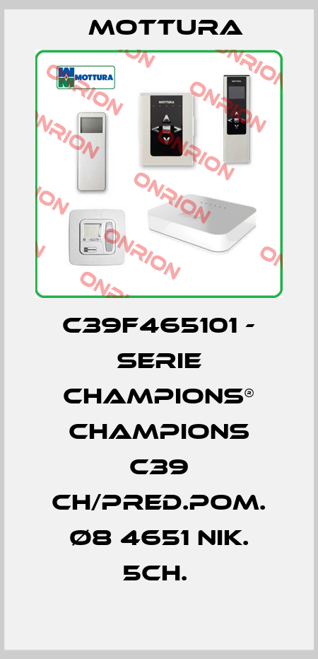 C39F465101 - SERIE CHAMPIONS® CHAMPIONS C39 CH/PRED.POM. Ø8 4651 NIK. 5CH.  MOTTURA