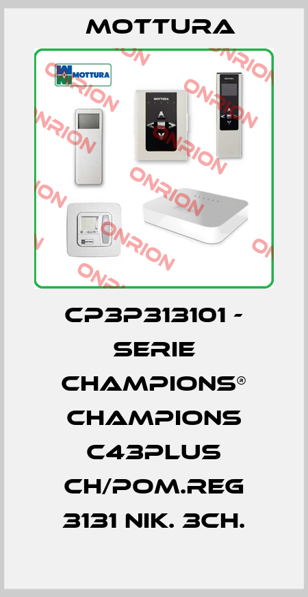 CP3P313101 - SERIE CHAMPIONS® CHAMPIONS C43PLUS CH/POM.REG 3131 NIK. 3CH. MOTTURA