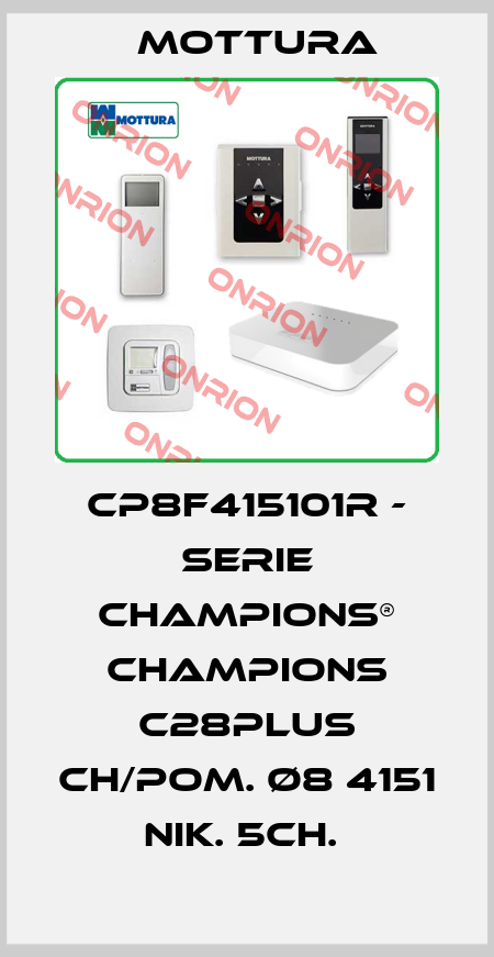 CP8F415101R - SERIE CHAMPIONS® CHAMPIONS C28PLUS CH/POM. Ø8 4151 NIK. 5CH.  MOTTURA