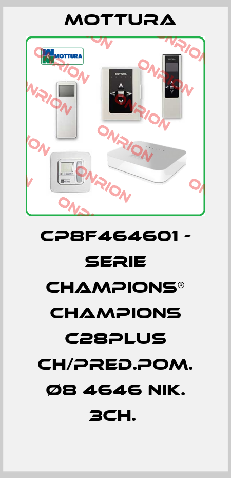 CP8F464601 - SERIE CHAMPIONS® CHAMPIONS C28PLUS CH/PRED.POM. Ø8 4646 NIK. 3CH.  MOTTURA