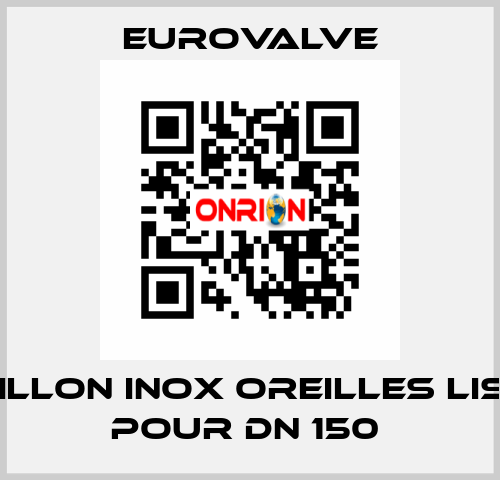 PAPILLON INOX OREILLES LISSES POUR DN 150  Eurovalve