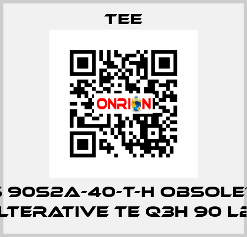 QS 90S2A-40-T-H obsolete, alterative TE Q3H 90 L2C TEE