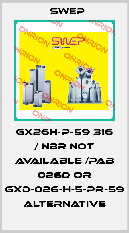 GX26H-P-59 316 / NBR not available /PAB 026D or GXD-026-H-5-PR-59 alternative Swep