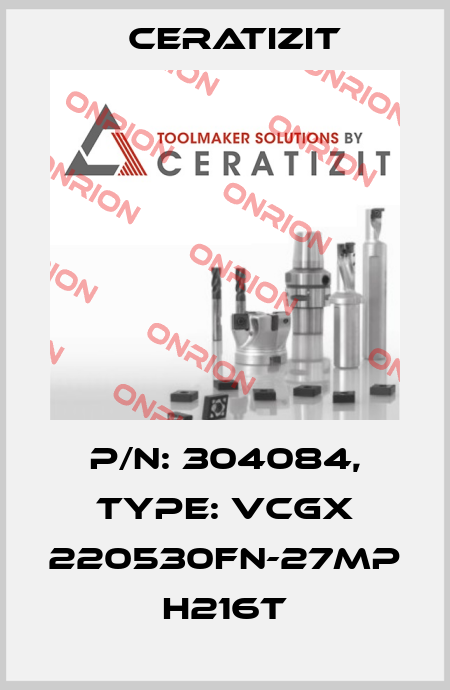 P/N: 304084, Type: VCGX 220530FN-27MP H216T Ceratizit