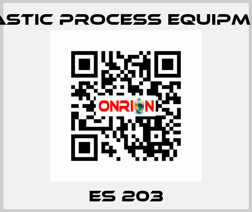 ES 203 PLASTIC PROCESS EQUIPMENT