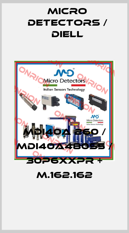 MDI40A 260 / MDI40A480S5 / 30P6XXPR + M.162.162
 Micro Detectors / Diell