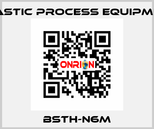 BSTH-N6M PLASTIC PROCESS EQUIPMENT