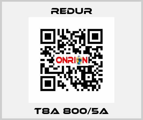 T8A 800/5A Redur