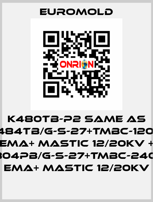 K480TB-P2 same as 3x(K484TB/G-S-27+TMBC-120.240) EMA+ MASTIC 12/20KV + 3x(K804PB/G-S-27+TMBC-240.400) EMA+ MASTIC 12/20KV EUROMOLD