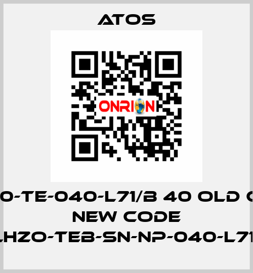 DLHZ0-TE-040-L71/B 40 old code, new code DLHZO-TEB-SN-NP-040-L71/B Atos