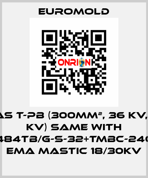 Muflas T-PB (300mm², 36 kV, min 15 kV) same with 3x(M484TB/G-S-32+TMBC-240.400) EMA MASTIC 18/30KV EUROMOLD