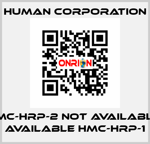 HMC-HRP-2 not available, available HMC-HRP-1 Human Corporation