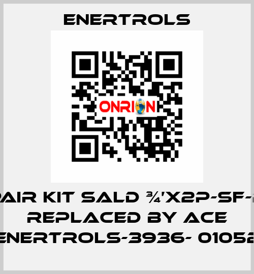 repair kit SALD ¾’X2P-SF-PSC replaced by ACE ENERTROLS-3936- 01052 Enertrols