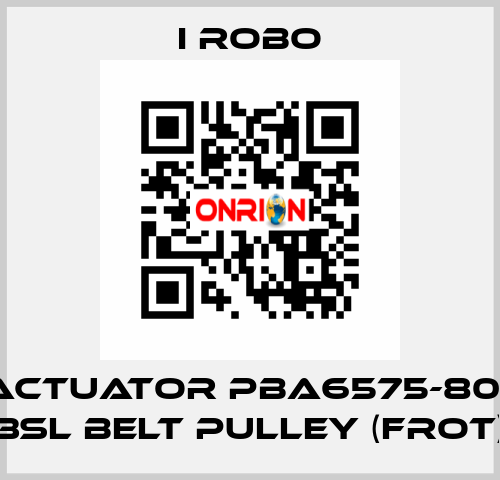 For Actuator PBA6575-800SR + 3SL Belt Pulley (Frot) I robo