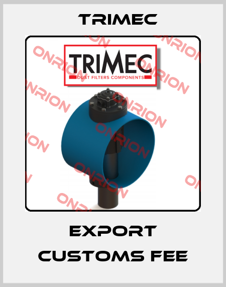 Export customs Fee Trimec