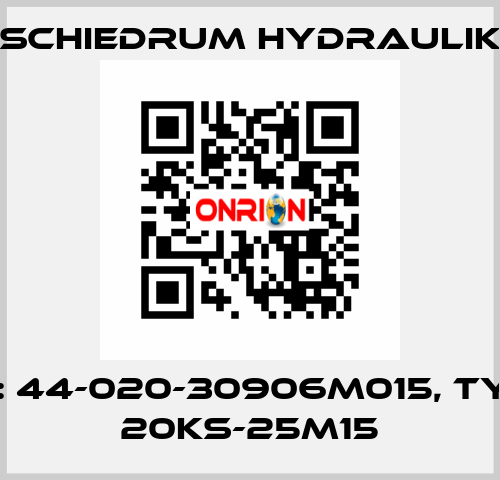 P/N: 44-020-30906M015, Type: 20KS-25M15 SCHIEDRUM HYDRAULIK