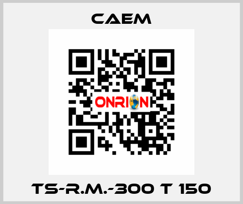 TS-R.M.-300 T 150 CAEM