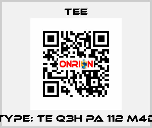 Type: TE Q3H PA 112 M4D TEE