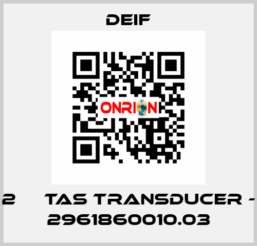 2 	  TAS TRANSDUCER - 2961860010.03 Deif