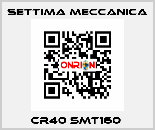 CR40 SMT160  Settima Meccanica