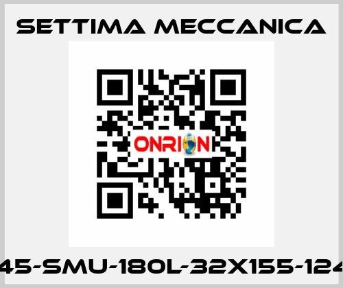 GR45-SMU-180L-32X155-12425 Settima Meccanica