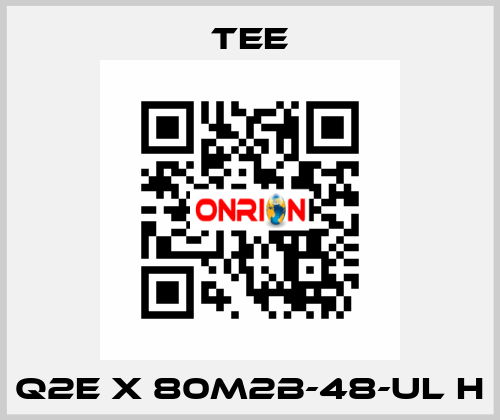 Q2E X 80M2B-48-UL H TEE