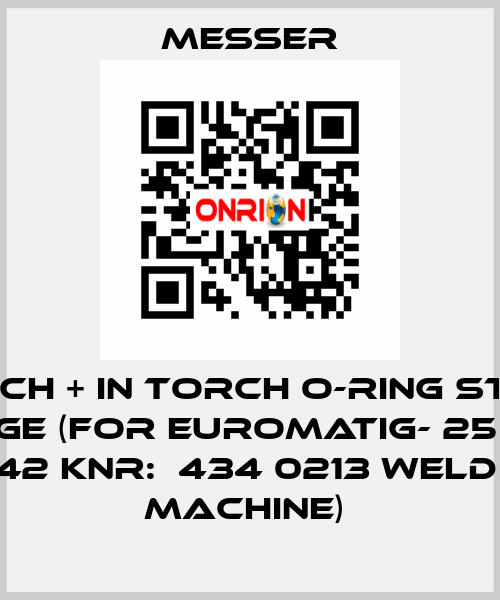 TORCH + IN TORCH O-RING STYLE FLANGE (FOR EUROMATIG- 25   VDE 0542 KNR:  434 0213 WELDING MACHINE)  Messer