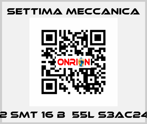 GR32 SMT 16 B  55L S3AC24RF3 Settima Meccanica