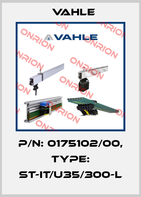 P/n: 0175102/00, Type: ST-IT/U35/300-L Vahle