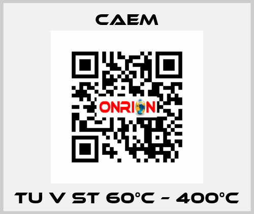 TU V ST 60°C – 400°C CAEM