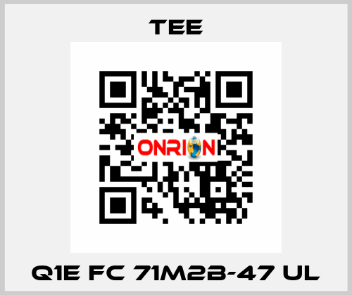 Q1E FC 71M2B-47 UL TEE