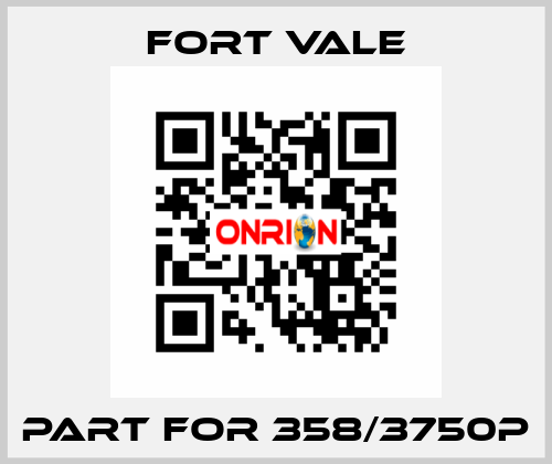 Part for 358/3750P Fort Vale