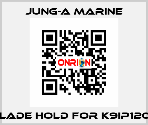 blade hold for K9IP120F JUNG-A MARINE