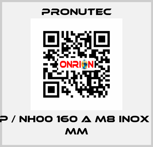 BTVA-P / NH00 160 A M8 INOX TC 185 mm PRONUTEC