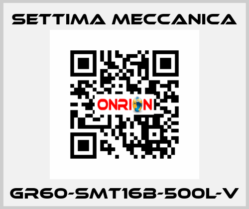 GR60-SMT16B-500L-V Settima Meccanica