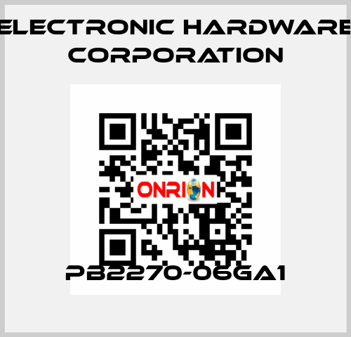 PB2270-06GA1 Electronic Hardware Corporation